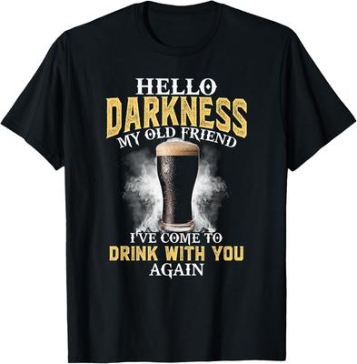Hello Darkness My Old Friend I've Come To Drink with You T-Shirt
