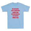 Do Not Give Me A Cigarette Under Any Circumstances Funny Saying Unisexs Tshirt