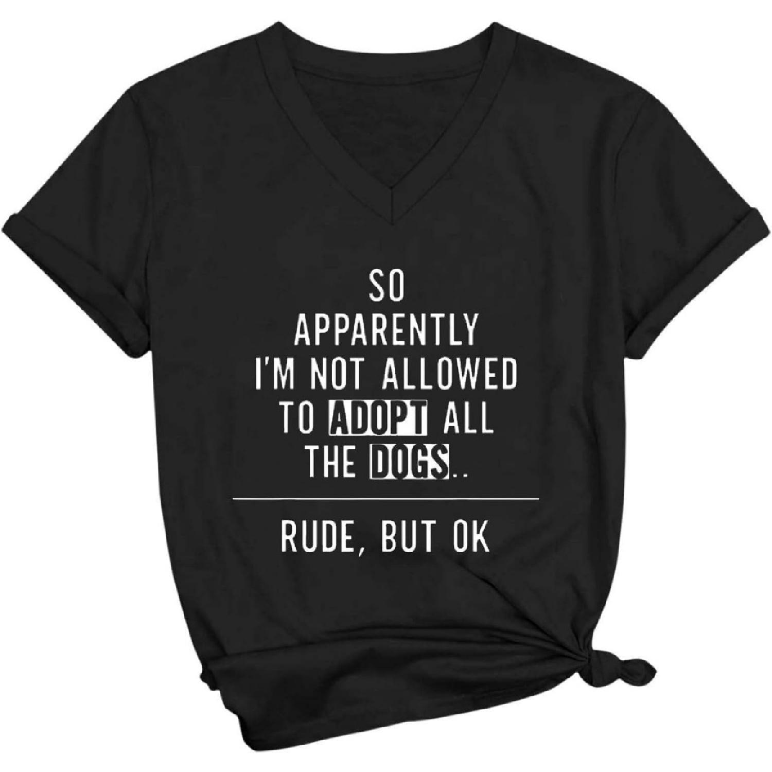 So Apparently I m Not Allowed to Adopt All The Dogs Funny T Shirts for Women Short Sleeve Casual Trendy Tees Tshirts XXXXXL разноцветный
