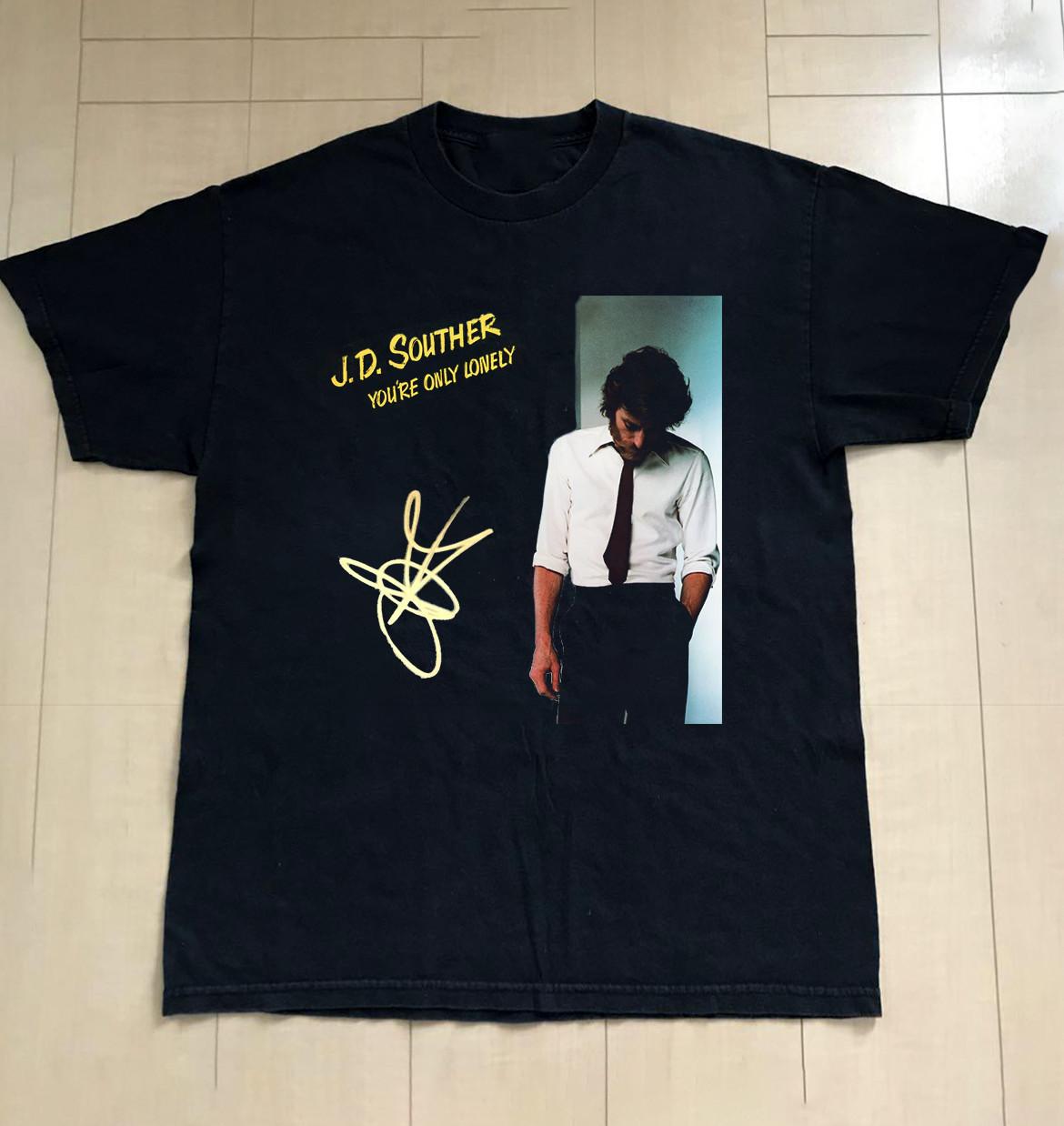 J.D. Souther You re only lonely Signed Unisex T-Shirt Cotton Tee LI073 XL
