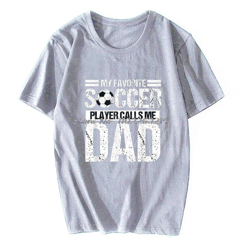 My Favorite Soccer Player Calls Me Dad Fathers Day Gift Son T-Shirt Chinese Style T Shirt Men Unisex Cotton Oversized Streetwear
