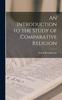 The An Introduction To the Study of Comparative Religion Book