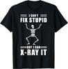 Radiology Saying - I Cant Fix Stupid But I Can X-ray It T-Shirt