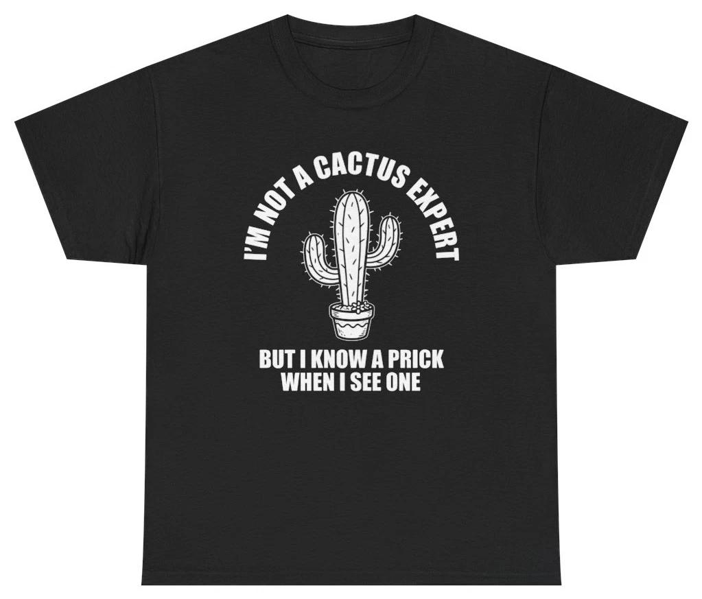 I m Not A Cactus Expert Funny Tee | Unethical Threads XL