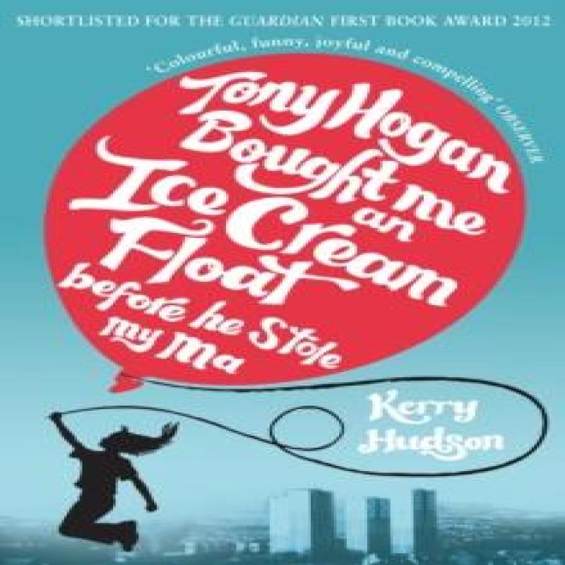Tony Hogan Bought Me an Icecream Float Before He Stole My Ma by Kerry Hudson Paperback Book 9780099554622