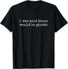 I Was Told There Would Be Ghosts T-Shirt
