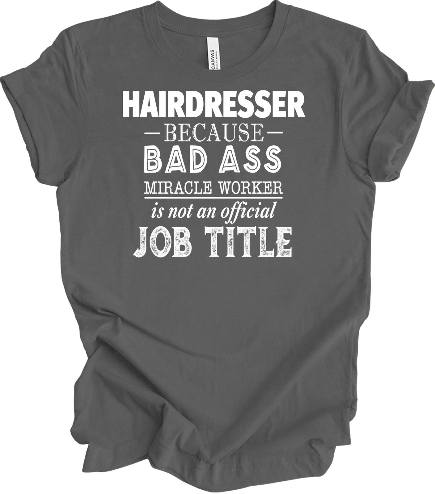 

Hairdresser Badass Miracle Worker Funny T shirt Gift XL