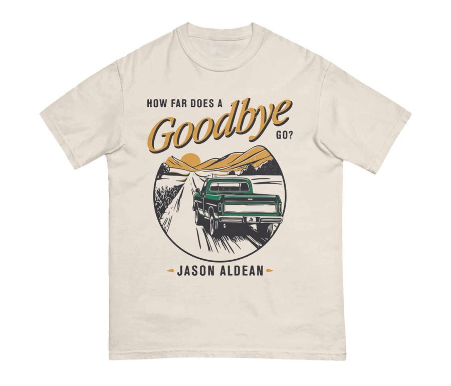 Jason Aldean How Far Does A Goodbye Go Tee Size S-5XL Reprint Unisex T-Shirt XXXXL
