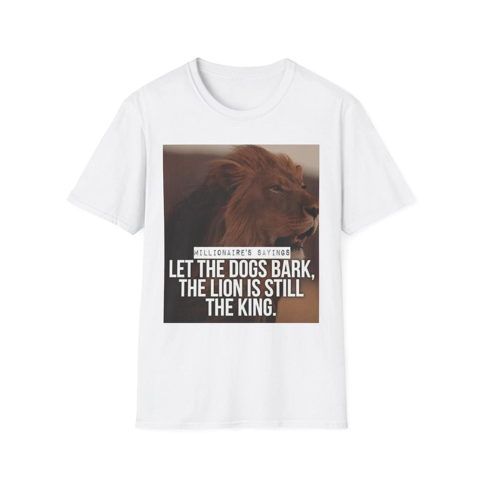 Let the Dogs Bark The Lion Is Still the King T-Shirt | Lion Quote S
