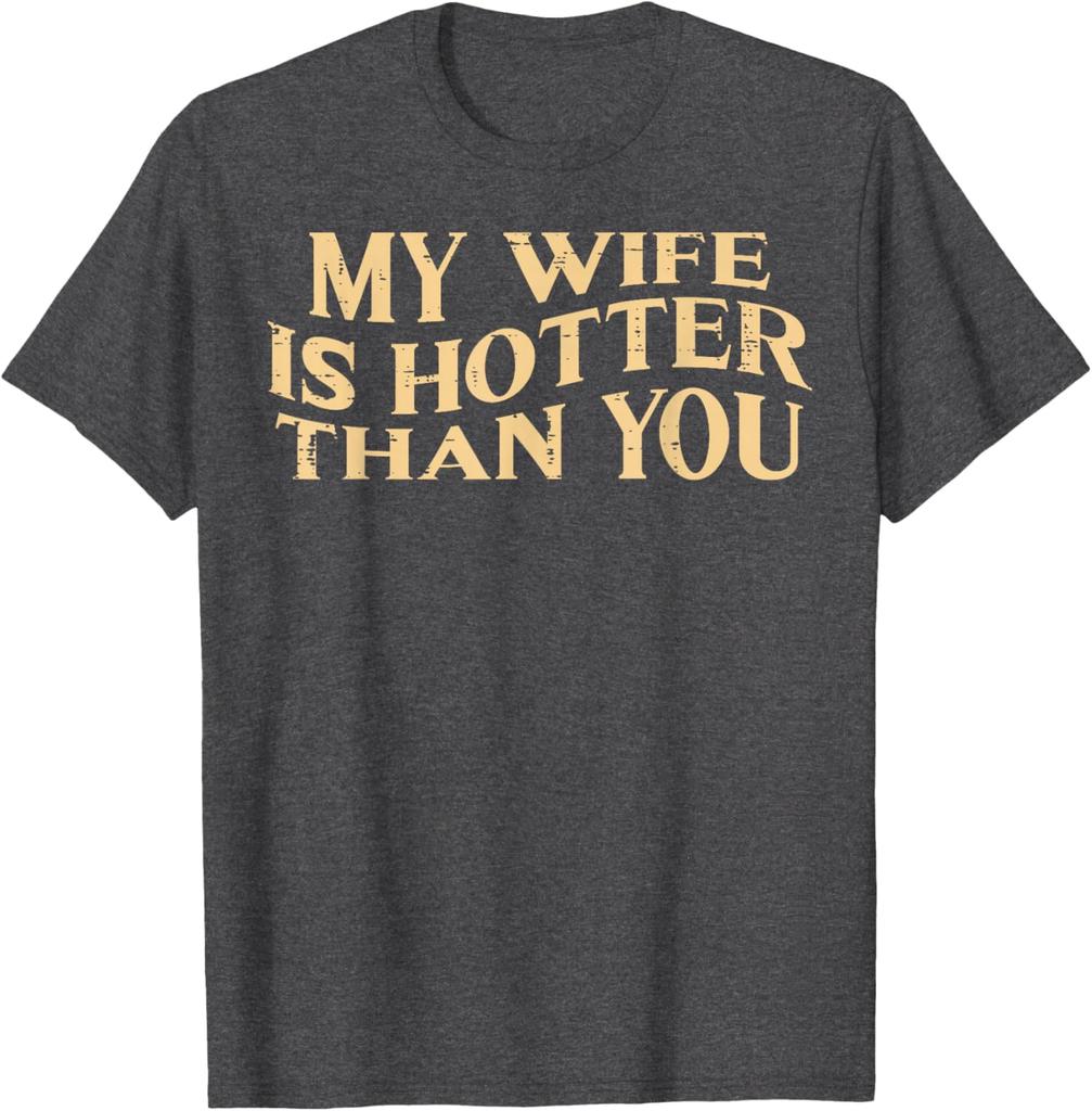 My Wife Is Hotter Than You Husband Men Graphic Cotton TShirt Funny Sarcastic Casual Tee