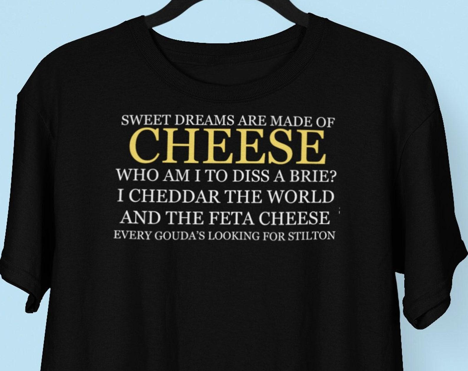 Sweet Dreams Are Made Of Cheese Funny Cheese Lover T shirt, Funny Chef Gift, Foodie Shirts, Cheesemonger Fromagerie Charcuterie T shirts S