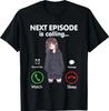 Anime Next Episode Is Calling - Funny Anime Gift Love Otaku T-Shirt