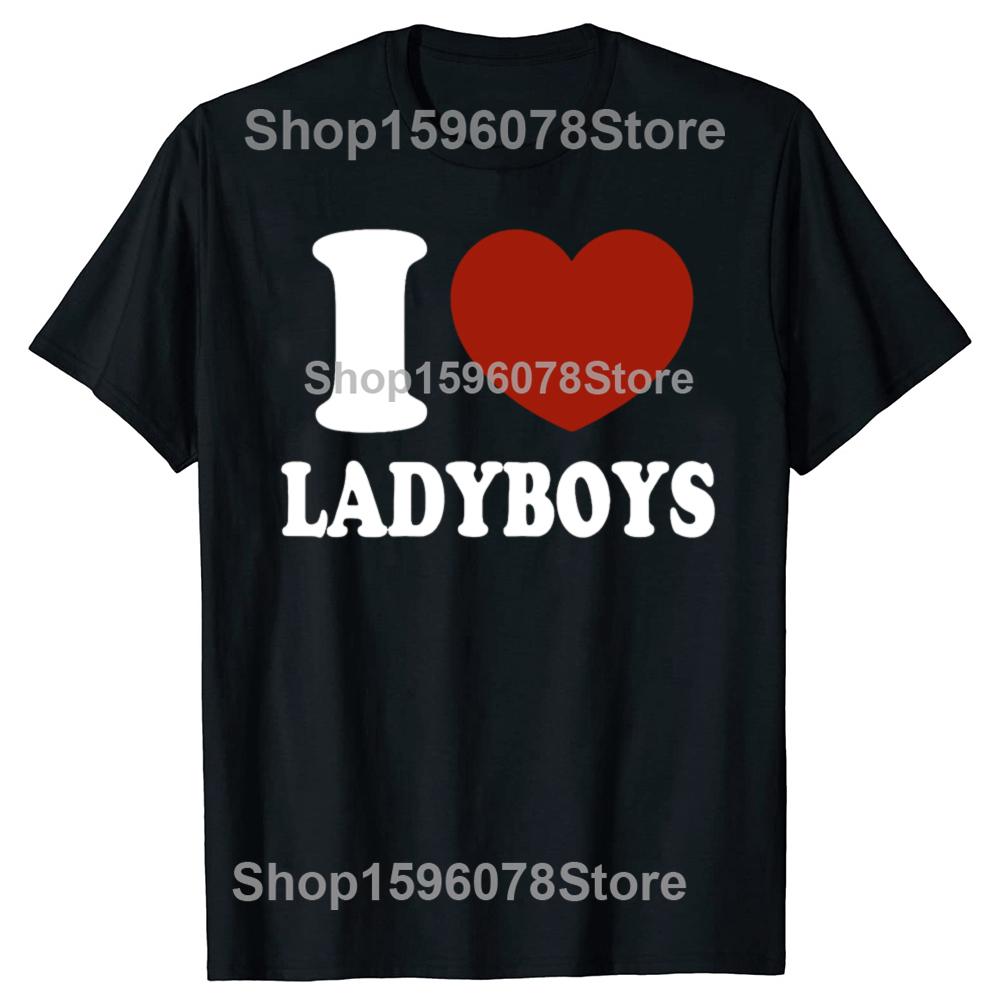 Ich liebe Ladyboys Lustig Asien Liebhaber Thailand Ladyboy T-Shirts Herren Mode Lässiges T-Shirt 100% Baumwolle Locker Übergroßes T-Shirt