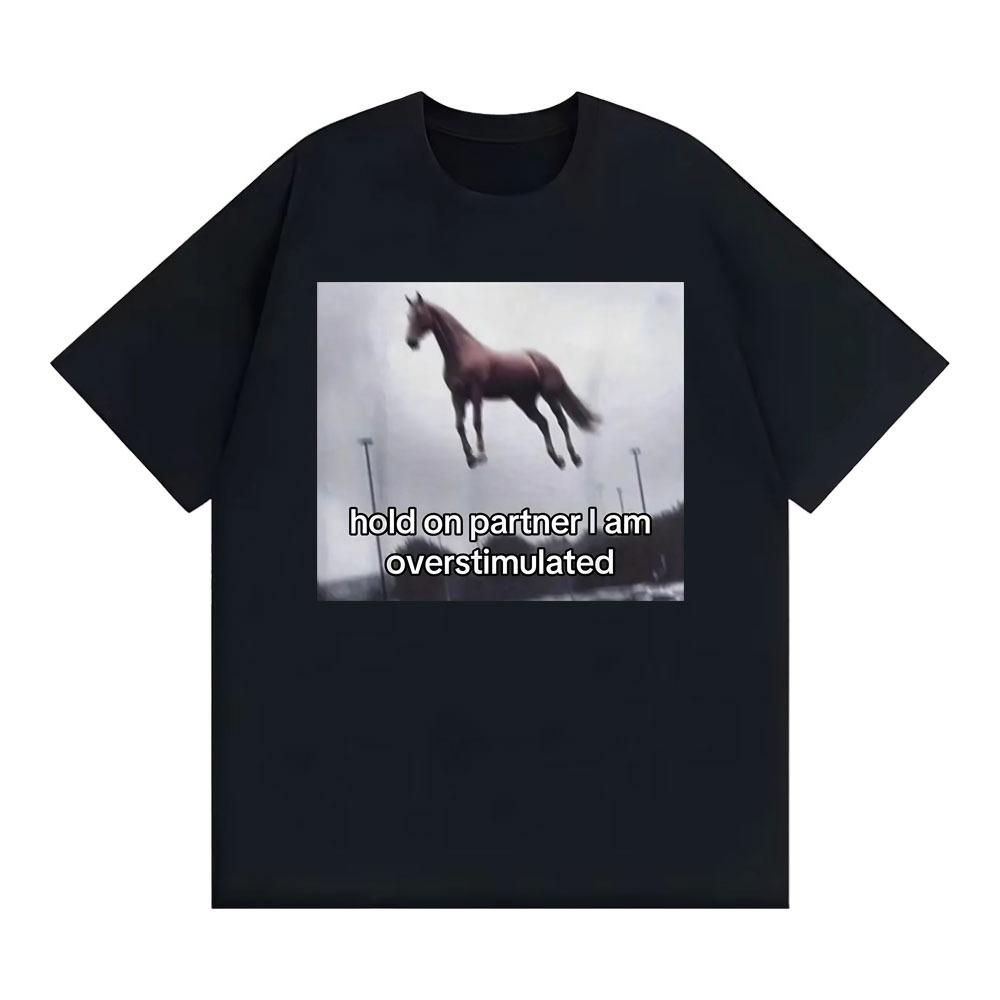 

Hold on Partner I Am Overstimulated Horse T Shirt Funny Anxiety Meme Tshirts Unisex Women Fashion Casual Humor Tshirt 2026 Summer S