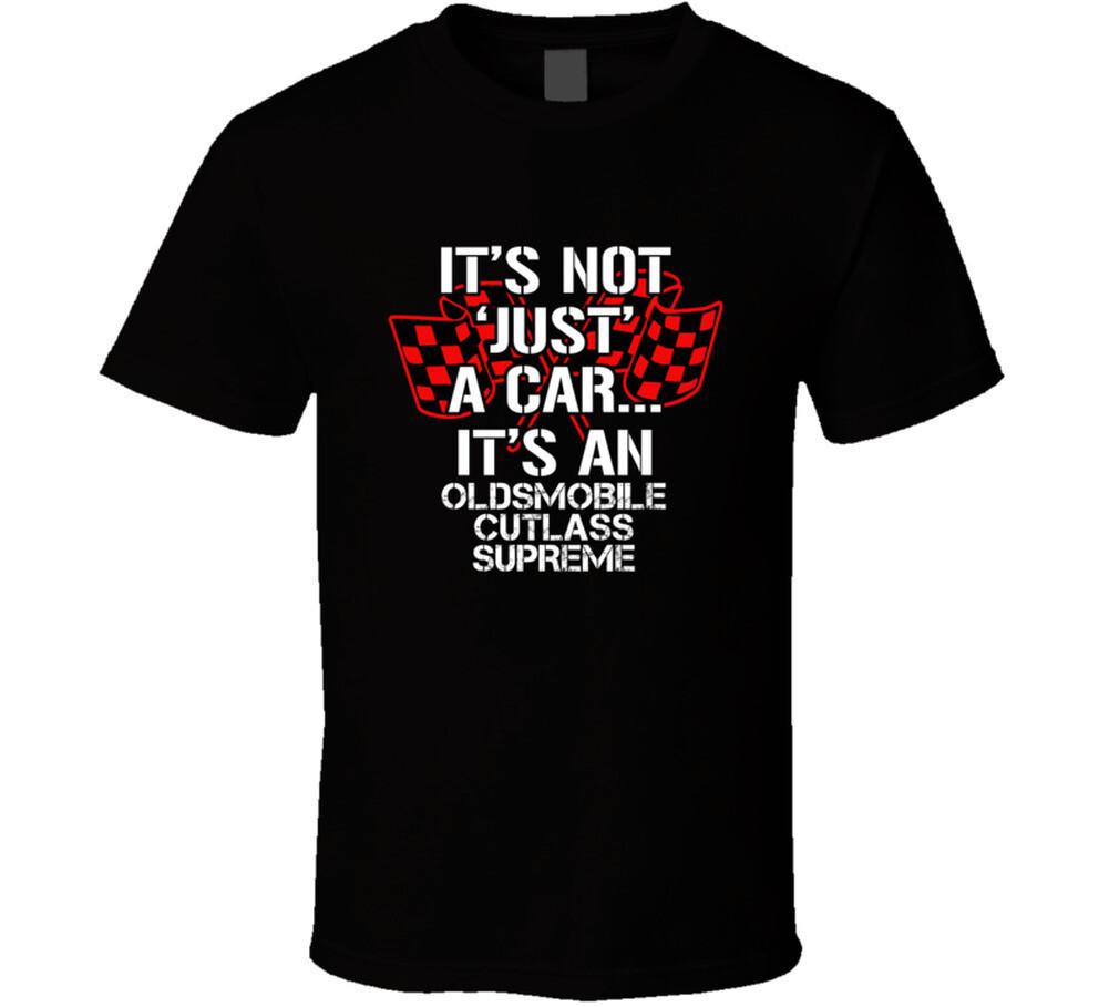 

Oldsmobile Cutlass Supreme Not Just A Car Funny Car Lovers T Shirt Mens Womens Tees Top XL