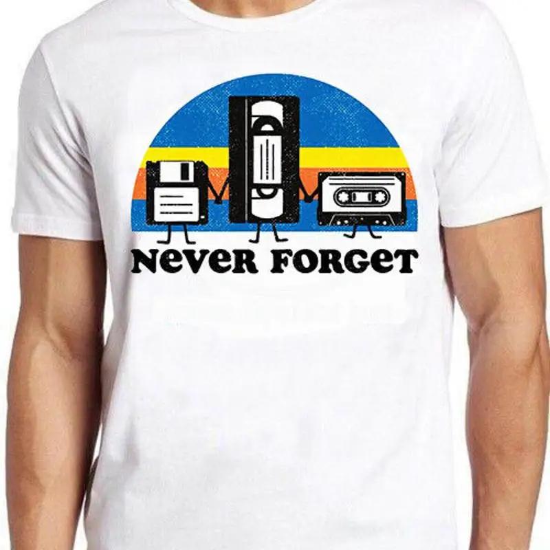 Never Forget Casette Floopy Disc Vhs Video Meme Funny Gift Tee T Shirt M678