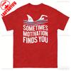 Sometimes Motivation Finds You Funny Tshirt Swimming Sharks Novelty Unisex Classic Tee Prank Gifts For Swimmer Tops Unisex Unisex T