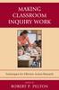 The Making Classroom Inquiry Work : Techniques for Effective Action Research Book
