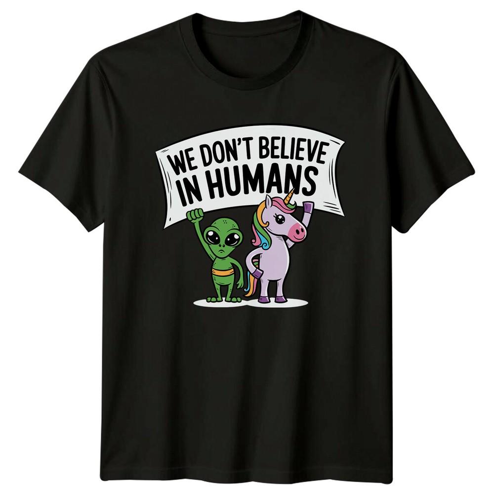 We Dont Believe In HuUnisexs Alien Unicorn Funny Sarcastic Graphic TShirt