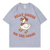 Silly Goose on The Loose Funny Meme Tshirts Unisex Unisex Clothing Fashion ONeck Tshirt Summer Casual Cotton Short Sleeve T Shirt