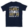 I Hate Being Late But I’m Just So Good At It Short-Sleeve Unisex T-Shirt