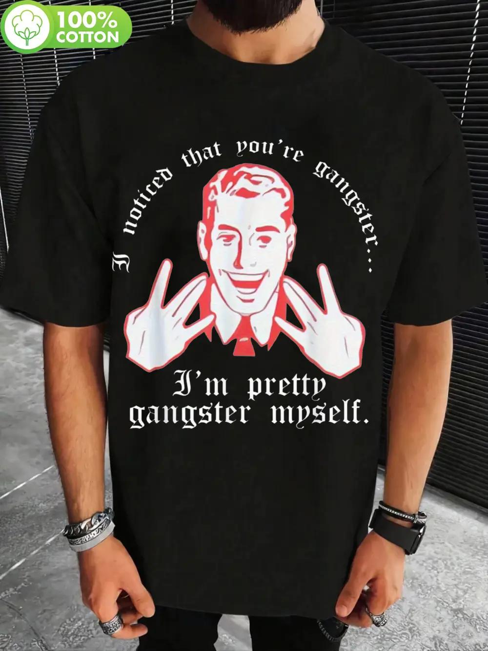 

I Noticed You re Gangster.. I m Pretty Gangster Myself Graphic T-shirt - 100% Cotton 180g Heavyweight Crewneck Short Sleeve Tee for Men & Women S