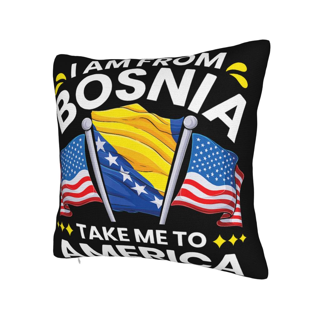 Decorative Pillowcase I Am From Bosnia Take Me To America Merch Home Pillow Case Cover Square Style Multiple Sizes