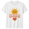 You Deserve Happiness T-Shirt Retro Groovy Birthday Gift For Him And Her
