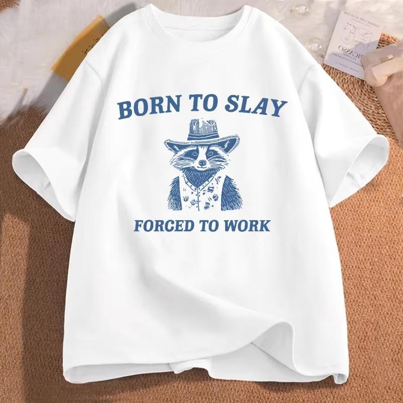 Born To Slay Forced To Work Printed Tshirt Funny Graphic Tshirts Raccoon Vintage Cartoon WOMEN Cotton Tshirt Streetwear Tees