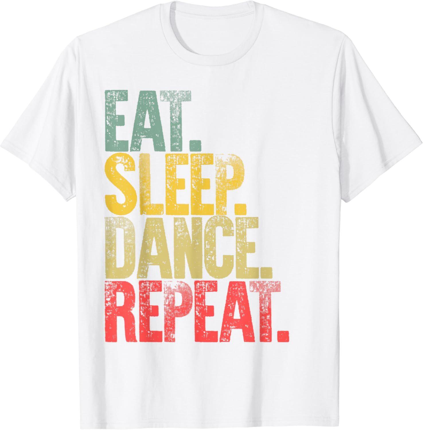 

Eat Sleep Dance Repeat Dancing Boys Girls Funny Dancer Gifts T-Shirt Graphic T Shirts Tops Women Unisex Clothing Camisetas XXXL белый