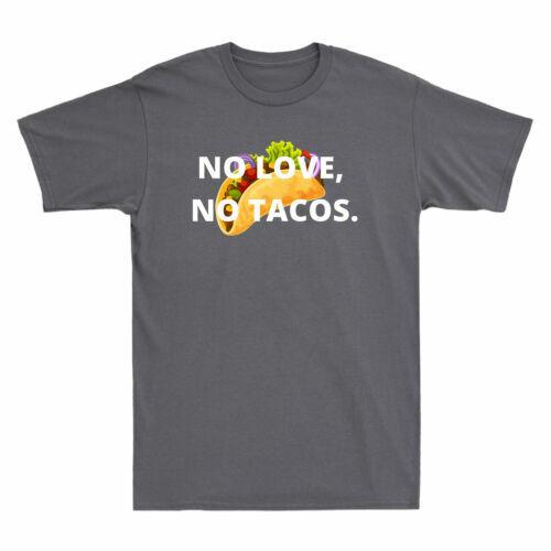 No Love No Tacos Funny Tacos Mexican Food Grill T-Shirt Humor Gift Idea Mens Tee L