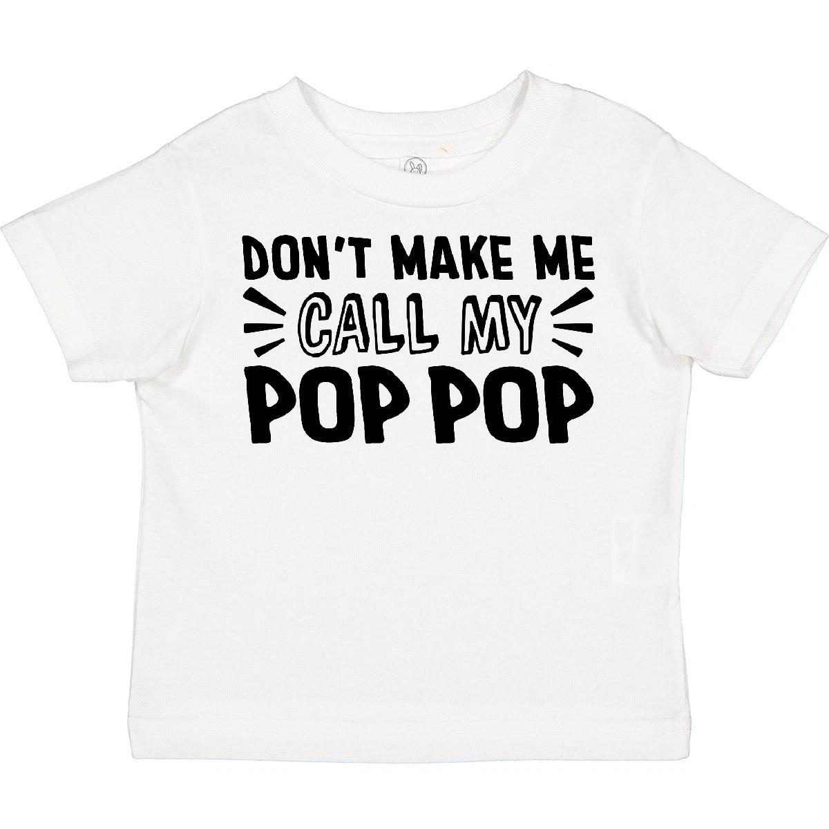 Inktastic Don t Make Me Call My Pop Pop Toddler T-Shirt Poppop Pops New Grandpa 130