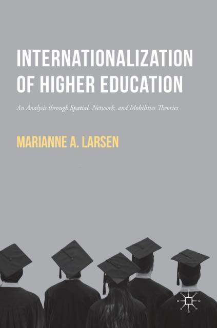 The Internationalization of Higher Education : An Analysis Through Spatial, Network, and Mobilities Theories Book