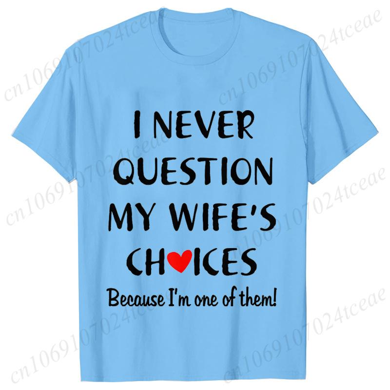 I Never Question My Husband/wife Choice, T-shirt for Unisex Unisex Lover Couples Matching Shirts Valentine's Day Short Sleeve Tees