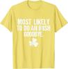 Most Likely To Do an Irish Goodbye T-Shirt
