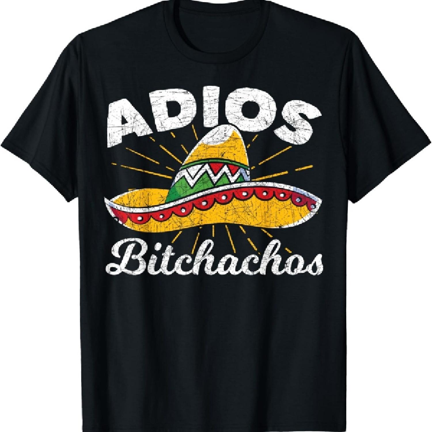 

Adios Bitchachos Sombrero Fiesta Mexico Funny Cinco De Mayo T-Shirt XXXXXL
