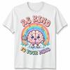 World Unisextal Health Day You Have To Be Kind To Mind Unisex Tshirt