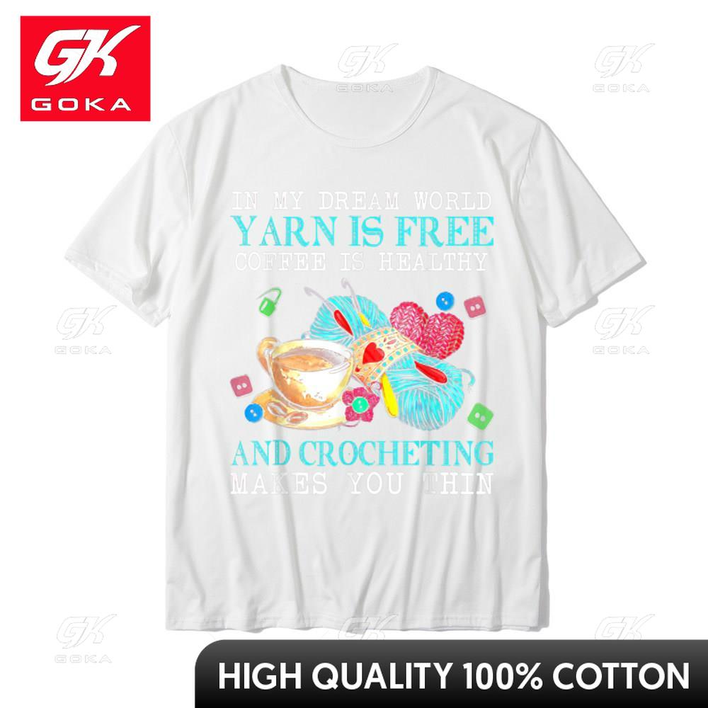 In My Dream World Yarn Is Free Coffee Is Healthy Crocheting TShirt Printed On Tshirts For Male Cotton T Shirt Street New Coming S