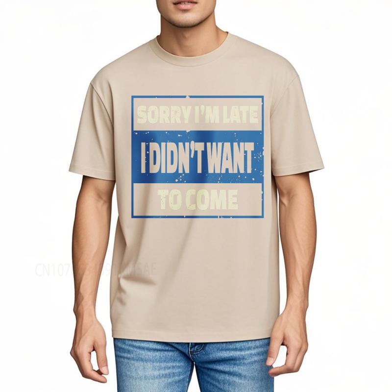 Oversized summer Man tshirt Sorry Im Late I Didnt Want To Come Short Sleeve Printed Round Neck tops cotton teeshirt for him