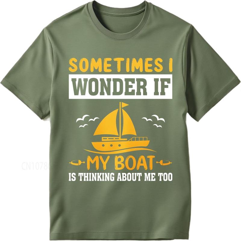 Daily Wear summer Men tshirt Sometimes I Wonder If My Boat Is Thinking About Me Too Short Sleeve Soft Oneck Tshirt