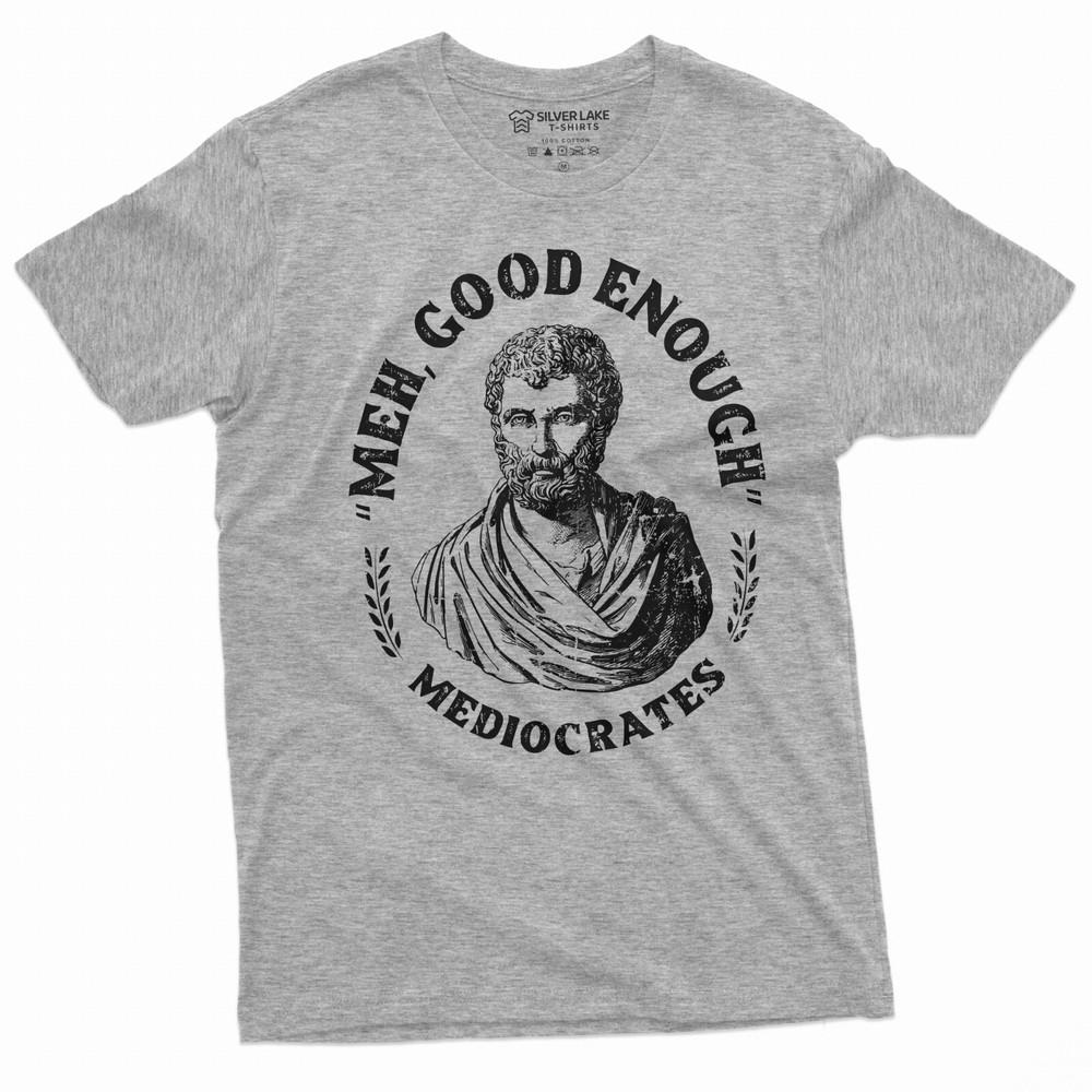 Men s Funny T-shirt Mediocrates meh good enough History philosophy shirt Unisex T-Shirt XXL