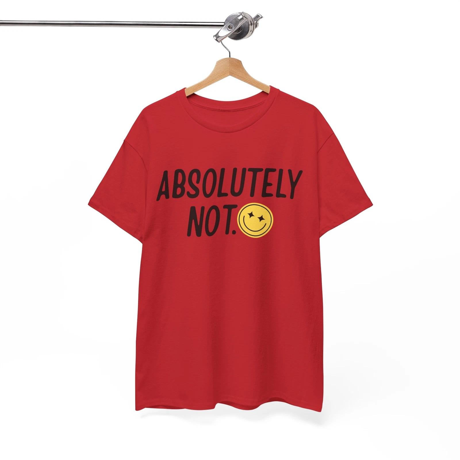 Sarcasm T-Shirt | Funny Witty Joke Tee | absolutely not Shirt 4XL