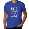Age Gets Better With Wine T-Shirt Blouse cute tops T-shirts for men cotton