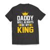 DADDY Will Always Be My KING Father's Day Men's T-Shirt and Kids Tshirt