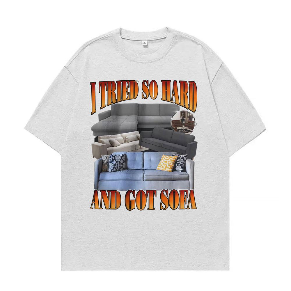 Funny Meme Tshirt I Tried So Hard and Got Sofa Graphic T Shirts Unisex Women Fashion Casual Humor Short Sleeve T Shirt Streetwear