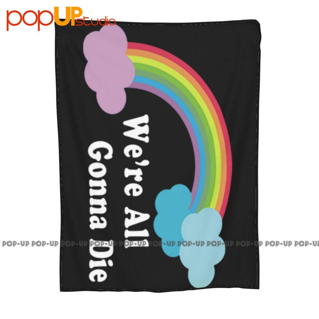 Were All Gonna Die Funny Sarcasm Rainbow Ultra-Soft Blanket Quilt Winter Sofa Cover Bed Covers