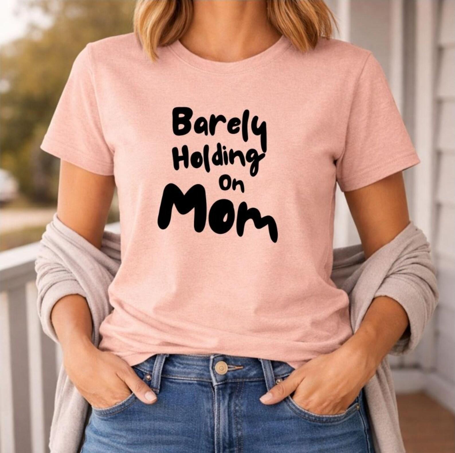 Barely Holding On Mom Shirt, Funny Exhausted Mom Tee, Tired Mom Life Shirt, Burnout Mom Gift, Relatable Mom Humor Tee, Overwhelmed Mom Shirt L