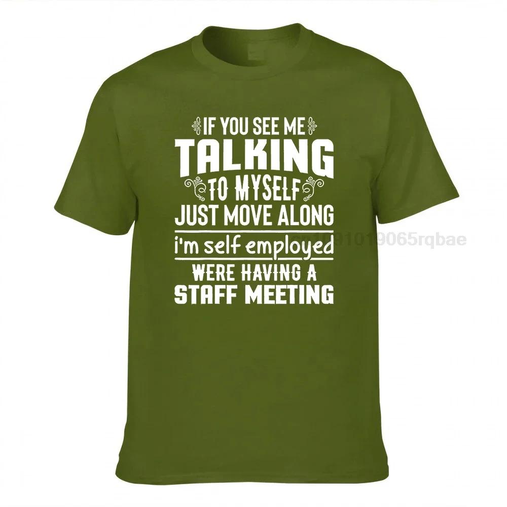 If You See Me Talking To Myself Just Move Along Funny Tshirt Party Tops Shirt Cotton Unisexs T Shirt Party New Design