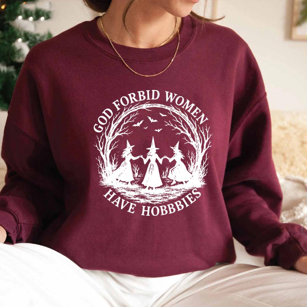 God Forbid Women Have Hobbies Sweatshirt Funny Witchy Feminist Shirt Women Long Sleeve Crewneck Sweatshirt Witch Halloween Gift