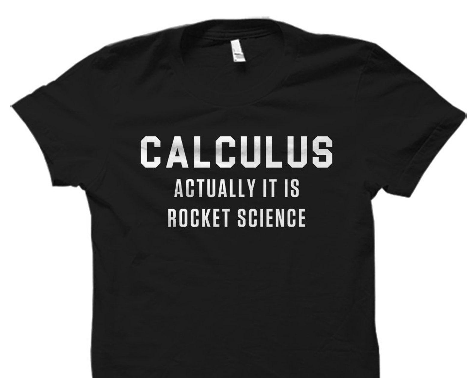 Math Gift Math Shirt Calculus Gift Calculus Shirt Math Student Shirt Mathematician Gift Math Teacher Gift Calculus is Rocket Science #OS2513 2XL
